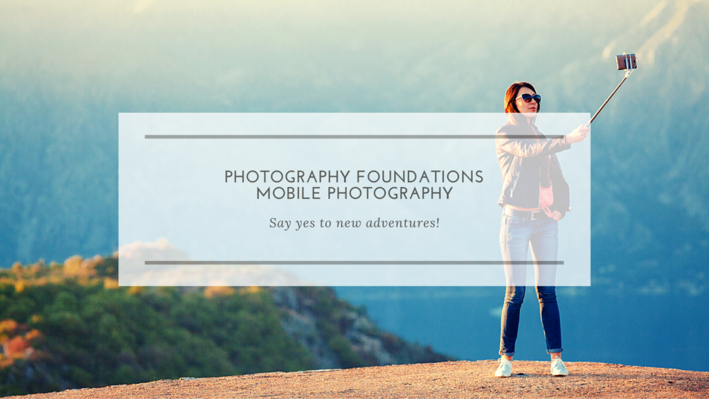 Photography Foundations: Mobile Photography